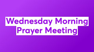 Wednesday Morning Prayer Meeting