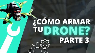 ¿Cómo armar un Drone en pasos sencillos? TUTORIAL COMPLETO PARTE 3