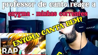 Professor de canto reage a Enygma - Minhas correntes ( rap do kurapika )