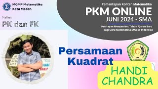 PEMANTAPAN KONTEN MATEMATIKA (PKM) ONLINE HARI KETIGA MATERI PERSAMAAN KUADRAT : PAK HANDI CHANDRA