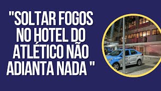 "SOLTAR FOGOS NO HOTEL DO ATLÉTICO NÃO ADIANTA NADA PARA O FLAMENGO