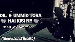 Dil-e-Umeed Tora Hy Kisi Ny || Sad Song || Slowed and Reverb