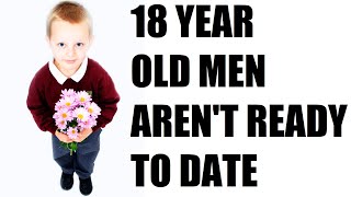 Why 18 Year Old Men Shouldn't Date