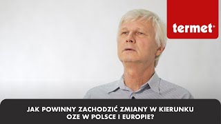 Jak powinny zachodzić zmiany w kierunku OZE w Polsce i Europie?