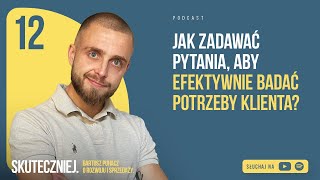 #012: Jak zadawać pytania, aby efektywnie badać potrzeby klienta?