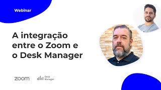 Webinar: A integração entre o Zoom e o Desk Manager | Desk Manager