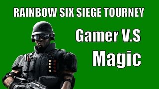 R6 Tourney: RD1 Gamer V.S Magic