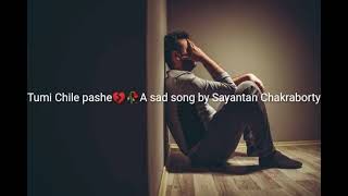 Chile tumi pashe💔new sad song...Sayantan Chakraborty 🎶