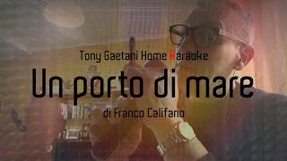 Tony Gaetani  - Un porto di mare (di F. Califano)  Home karaoke