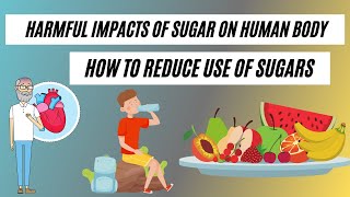 Harmful Impacts of Sugar on Human Body | Where is Sugar Found | How to Reduce the Use of Sugars