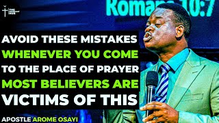 ONCE YOU BEGIN PRAYING BE CONSCIOUS OF THIS IT IS DEMONS DON'T STOP PRAYING - APOSTLE AROME OSAYI