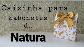 DIY - Caixa para Sabonetes da Natura