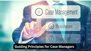 Guiding Principles for Case Managers: Leadership Perspectives for Inspiring Success