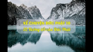 Kể chuyện Đức Phật 10 - 32 Tướng tốt của Đức Phật - TT Thích Chân Quang