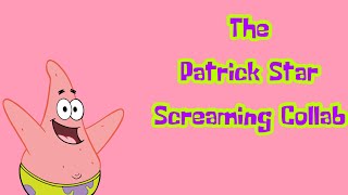 The Patrick Star Screaming Collab