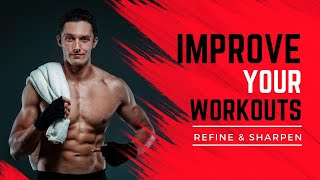 Improve Your Workouts: Refine & Sharpen