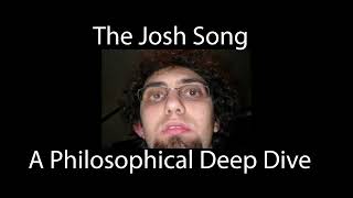 The Josh Song - A Philosophical Deep Dive