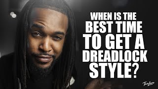 WHEN IS THE BEST TIME TO STYLE YOUR DREADLOCKS | DREADLOCK JOURNEY