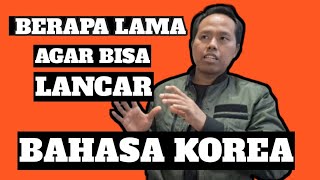 BERAPA LAMA BISA LANCAR BAHASA KOREA