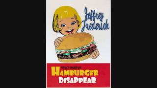 Jeffrey Frederick - What Made My Hamburger Disappear