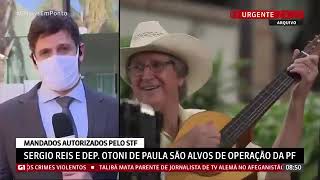 O DEPUTADO FEDERAL OTONI DE PAULA E O CANTOR SÉRGIO REIS SÃO ALVOS DE MANDADOS DE BUSCA E APREENSÃO