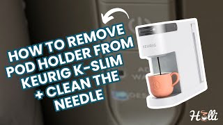 How to Remove Pod Holder from Keurig K-Slim + Clean the Needle: Easy Step-by-Step Guide