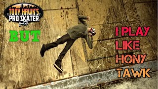 Tony Hawks HD BUT I Play Like Hony Tawk