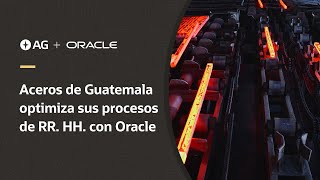 Aceros de Guatemala elige a Oracle como aliada para su gestión de personas