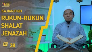 Fiqih | Rukun - Rukun Shalat Jenazah (Ep. 38)