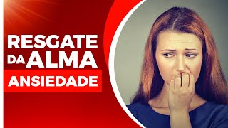 Ansiedade - Resgate da Alma