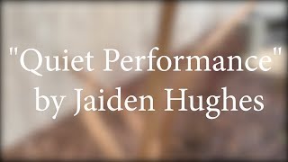 "Quiet Performance" by Jaiden Hughes