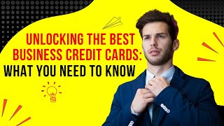 Unlocking the Best Business Credit Cards: What You Need to Know