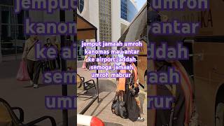 Jemput jamaah umroh kanomas mau antar ke airport jaddah semoga jamaah umroh mabrur #travel #shorts