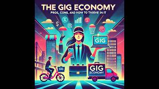 The Gig Economy:  Pros, Cons, and How to Thrive in It