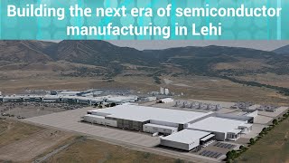 Building the next era of semiconductor manufacturing in Lehi, Utah