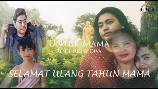 UNTUK MAMA 💋 | RENSI ft RIO & DIVA [ Official Music Video ]