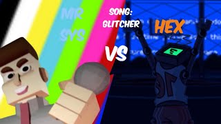 Mr.Sys vs Hex (Glitcher But Mr.Sys sings it)