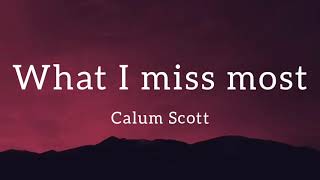 Calum Scott - What I miss most (Lyrics)