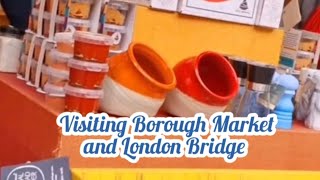 VISITING BOROUGH MARKET AND LONDON BRIDGE