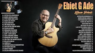 Ebiet G. Ade ~ Lagu Pilihan Terbaik Ebiet G ~ Lagu Kenangan Nostalgia Terbaik Sepanjang Masa