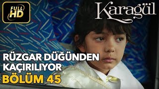 Karagül 45. Bölüm (Full HD Tek Parça)Rüzgar Düğünden Kaçırılıyor