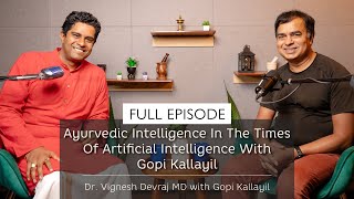 Ayurvedic Intelligence In The Times Of Artificial Intelligence With Gopi Kallayil