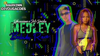 MEDLEY BALADA RAVE • DJKCASSIANO E MC DRICKA (( BREGADEIRA ))