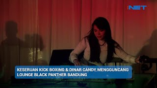 KESERUAN KICK BOXING & DINAR CANDY MENGGUNCANG LOUNGE BLACK PANTHER BANDUNG