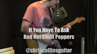 If You Have To Ask Red Hot Chilli Peppers Guitar Tab Transcription Lesson Tutorial How To Play Cover