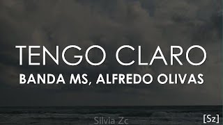 Banda MS, Alfredo Olivas - Tengo Claro (Letra)