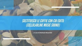 Sostituisco le cuffie con cui edito - CellularLine Music Sound