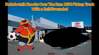 Dr.Robotnik Knocks Over The Ram 1500 Pickup Truck With a Ball/Grounded (Ft.@dead_channel-g2b)