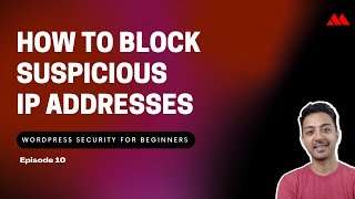 WordPress Security for Beginners Episode 10 - How to Block Suspicious IP Addresses on WordPress site