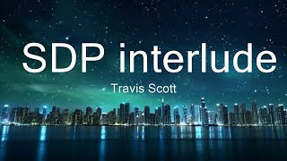 Travis Scott - SDP interlude (Lyrics) 15p lyrics/letra